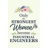 Only The Strongest Women Become Industrial Engineers: Notebook - Diary - Composition - 6x9 - 120 Pages - Cream Paper - Blank Lined Journal Gifts For I