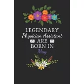 Legendary Physician Assistant are Born in May: Physician Assistant Birthday Gifts, Assistant journal, Assistant Appreciation gifts, Gifts for Physicia