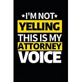 I’’m Not Yelling This Is My Attorney Voice: Notebook Journal For Attorneys