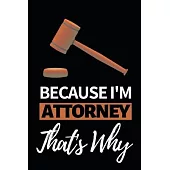 Because I’’m Attorney That’’s Why: Notebook Journal For Attorneys