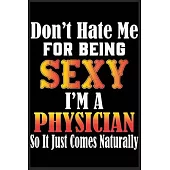 Don’’t Hate Me For Being Sexy I’’m A Physician So It just Come Naturally: Don’’t Hate Me For Being Sexy I’’m A Physician So It just Come Naturally Lined J