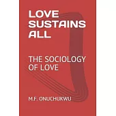 Love Sustains All: The Sociology of Love