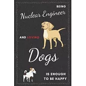 Nuclear Engineer & Dogs Notebook: Funny Gifts Ideas for Men/Women on Birthday Retirement or Christmas - Humorous Lined Journal to Writing