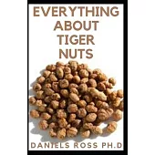 Everything about Tiger Nuts: Amazing Tiger Nut Guide For Ferterlity, Weight Loss, Sperm Boost & Recipe, Application, Usage & Other Health Benefit