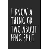 I Know A Thing Or Two About Feng Shui: Blank Lined Notebook