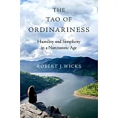 The Tao of Ordinariness: Humility and Simplicity in a Narcissistic Age