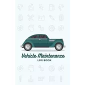 Vehicle Maintenance Log Book: Repairs and Maintenance Record Book for Cars, Trucks, Motorcycles and Other Vehicles with Parts List and Mileage Log,