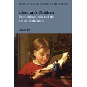 Literature’’s Children: The Critical Child and the Art of Idealization