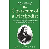 John Wesley’’s The Character of a Methodist: Set in Modern Language with Introduction and Suggestions for Group Use