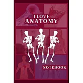 I Love Anatomy: Funny Gift for Medical Students, Teachers,& Science Lovers, 110 Pages, 6x9, Soft Cover, Matte Finish
