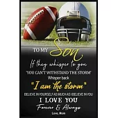 Football To My Son Believe In Yourself Love Mom Lined Notebook Journal, 100 Pages (6 x 9 Inches) Blank Ruled Writing Journal With Inspirational Quotes