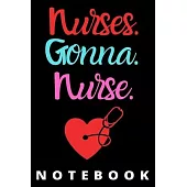 Nurses Gonna Nurse Notebook: Journal and Notebook for Nurse - Lined Journal Pages, Perfect for Journal, Writting and Notes