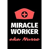 Miracle Worker Aka Nurse: Journal and Notebook for Nurse - Lined Journal Pages, Perfect for Journal, Writing and Notes
