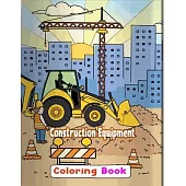 Construction Equipment Coloring Book: A Fun Activity Book for Kids Filled With Big Trucks, Cranes, Tractors, Diggers and Dumpers for Kids Ages 2-4