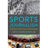 Sports Journalism: A History of Glory, Fame, and Technology