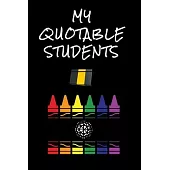 My Quotable Student: A Teacher Journal to collect the Funniest, Craziest, and the Unforgettable Quotes, memories, and Classroom Stories fro