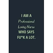 I Am a Professional Loving Nurse Who Says F*ck a Lot: Lined Journal Medical Notebook To Write in