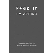 F@#k It I’’m Writing: A Companion Journal For The Mad Writer in Grey