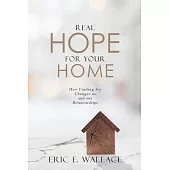 Real Hope For Your Home: How Finding Joy Changes us and our Relationships