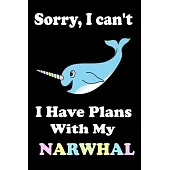 Sorry, I Can’’t I Have Plans With My Narwhal