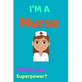 I’’m a Nurse What’’s your Superpower?: 6x9 notebook for writing down daily habits, Diary, Notebook (I’’M A Nurse)
