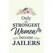 Only The Strongest Women Become Jailers: Notebook - Diary - Composition - 6x9 - 120 Pages - Cream Paper - Blank Lined Journal Gifts For Jailers - Than