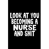 Look at You Becoming a Nurse and Shit Journal