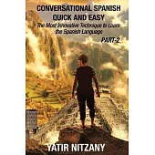 Conversational Spanish Quick and Easy - PART II: The Most Innovative Technique To Learn the Spanish Language