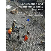 Construction and Maintenance Daily Logbook: Job Site Project Management Report - Record Equipment Daily Activities Overtime Tasks Schedules and much m