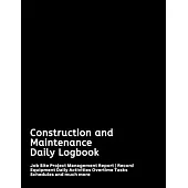 Construction and Maintenance Daily Logbook: Job Site Project Management Report - Record Equipment Daily Activities Overtime Tasks Schedules and much m