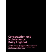 Construction and Maintenance Daily Logbook: Job Site Project Management Report - Record Equipment Daily Activities Overtime Tasks Schedules and much m