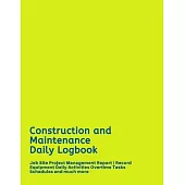 Construction and Maintenance Daily Logbook: Job Site Project Management Report - Record Equipment Daily Activities Overtime Tasks Schedules and much m