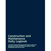 Construction and Maintenance Daily Logbook: Job Site Project Management Report - Record Equipment Daily Activities Overtime Tasks Schedules and much m