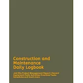 Construction and Maintenance Daily Logbook: Job Site Project Management Report - Record Equipment Daily Activities Overtime Tasks Schedules and much m