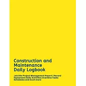 Construction and Maintenance Daily Logbook: Job Site Project Management Report - Record Equipment Daily Activities Overtime Tasks Schedules and much m