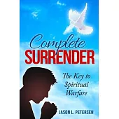 Complete Surrender: The Key to Spiritual Warfare