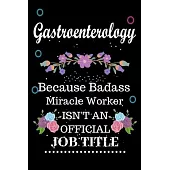 Gastroenterology Because Badass Miracle Worker Isn’’t an Official Job Title: Lined Notebook Gift for Gastroenterology. Notebook / Diary / Thanksgiving