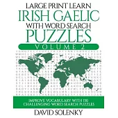 Large Print Learn Irish Gaelic with Word Search Puzzles Volume 2: Learn Irish Gaelic Language Vocabulary with 130 Challenging Bilingual Word Find Puzz