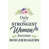 Only The Strongest Women Become Boilermakers: Notebook - Diary - Composition - 6x9 - 120 Pages - Cream Paper - Blank Lined Journal Gifts For Boilermak