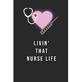 Livin’’ That Nurse Life: Journal to collect Memories, Quotes, and Stories of your Patients, Doctors or Nurse Practitioner Funny Gift, Graduatio