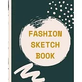Fashion Sketch Book: Budding Fashion Designer Journal - Fashion Sketchbook Female Figure Template - Design Styles - Build Your Hot Ticket P