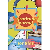 Gratitude Journal for Kids: A Journal to Teach Children to Practice Gratitude and Mindfulness: A 90 Day gratitude journal with daily writing promp