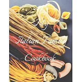 My Italian Family Cookbook: An easy way to create your very own Italian family Pasta cookbook with your favorite recipes, in an 8.5