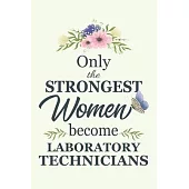 Only The Strongest Women Become Laboratory Technicians: Notebook - Diary - Composition - 6x9 - 120 Pages - Cream Paper - Blank Lined Journal Gifts For
