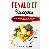 Renal Diet Recipes: Easy Delicious Recipes for Managing your Kidneys