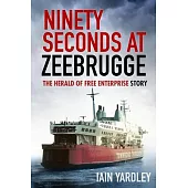 Ninety Seconds at Zeebrugge: The Herald of Free Enterprise Story