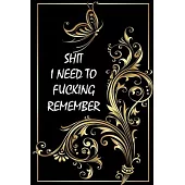 Shit I Need to Fucking Remember: Funny Notebooks for the Office/Adults/Coworkers/Friends Funny Boss Gifts Lined Journal to Write in/120 lined pages/ s