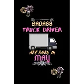 Badass Truck Driver are born in May.: Gift for truck driver birthday or friends close one.