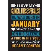 I Love My Clinical Nurse Specialist He Was Born In January With His Heart On His Sleeve A Fire In His Soul And A Mouth He Can’’t Control: Clinical Nurs