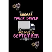 Badass Truck Driver are born in September.: Gift for truck driver birthday or friends close one.